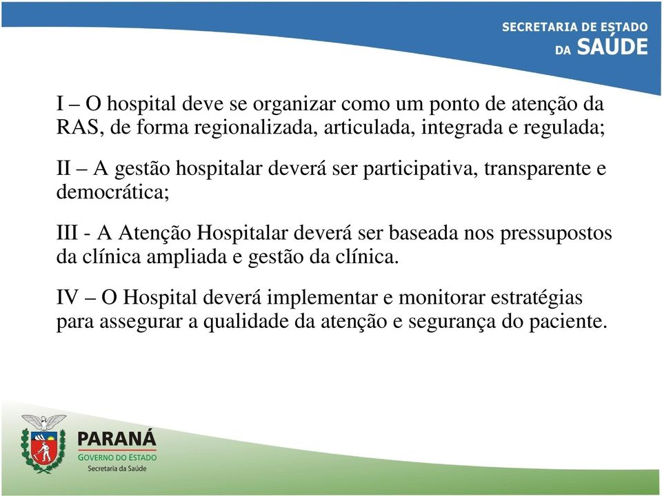 A Atenção Hospitalar deverá ser baseada nos pressupostos da clínica ampliada e gestão da clínica.