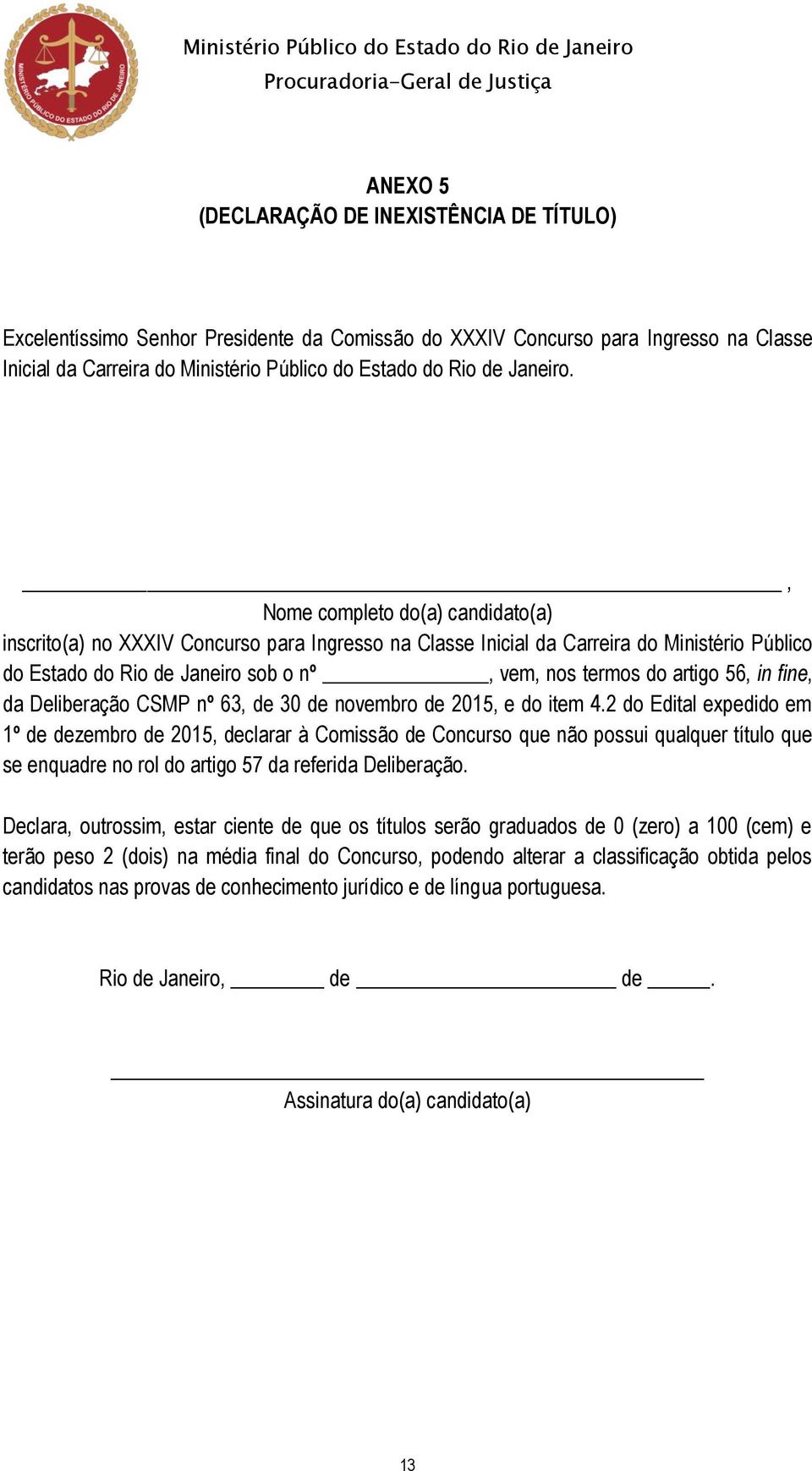 , Nome completo do(a) candidato(a) inscrito(a) no XXXIV Concurso para Ingresso na Classe Inicial da Carreira do Ministério Público do Estado do Rio de Janeiro sob o nº, vem, nos termos do artigo 56,