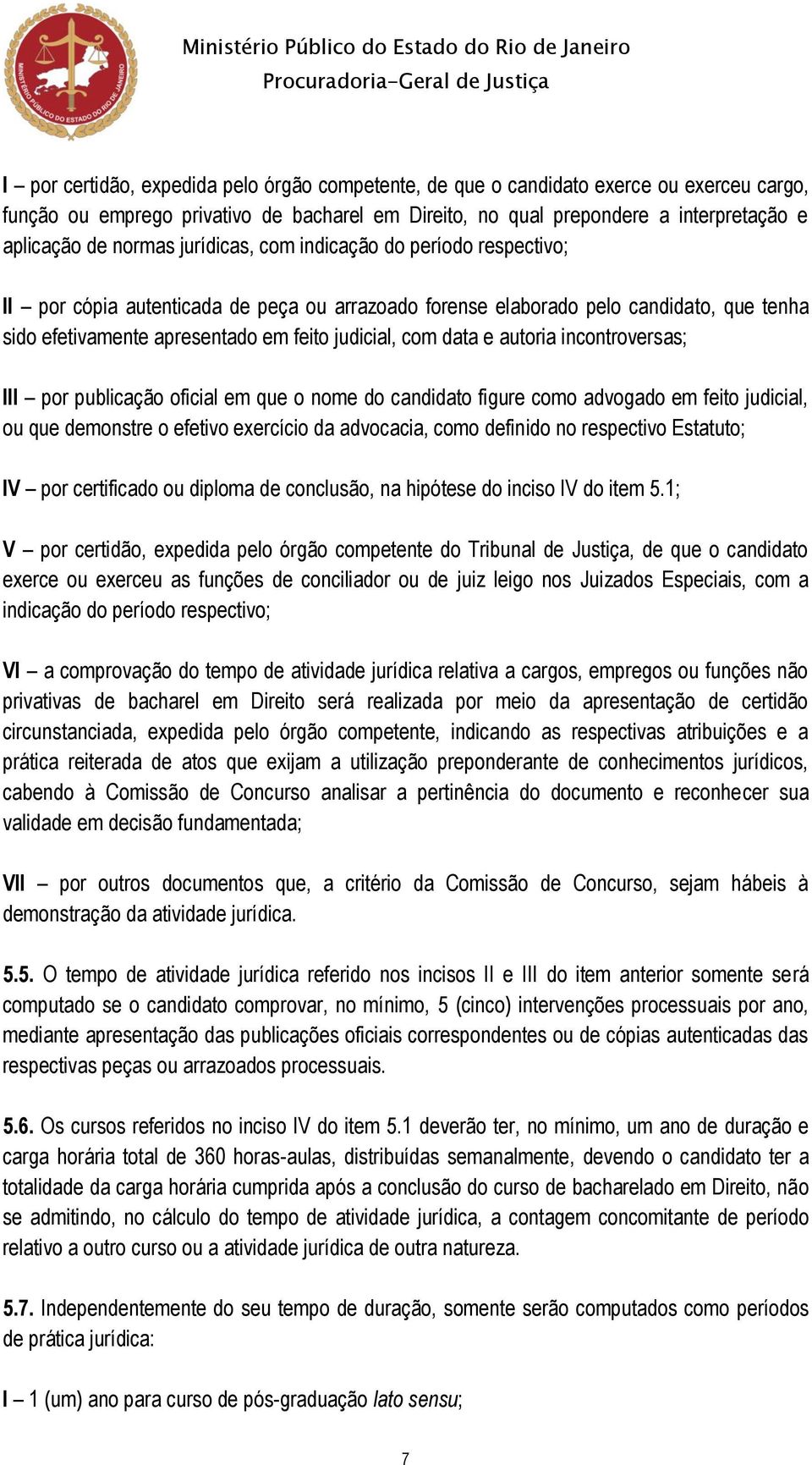 data e autoria incontroversas; III por publicação oficial em que o nome do candidato figure como advogado em feito judicial, ou que demonstre o efetivo exercício da advocacia, como definido no