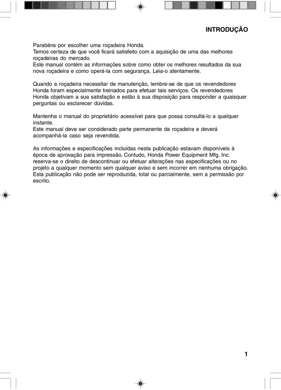 Quando a roçadeira necessitar de manutenção, lembre-se de que os revendedores Honda foram especialmente treinados para efetuar tais serviços.