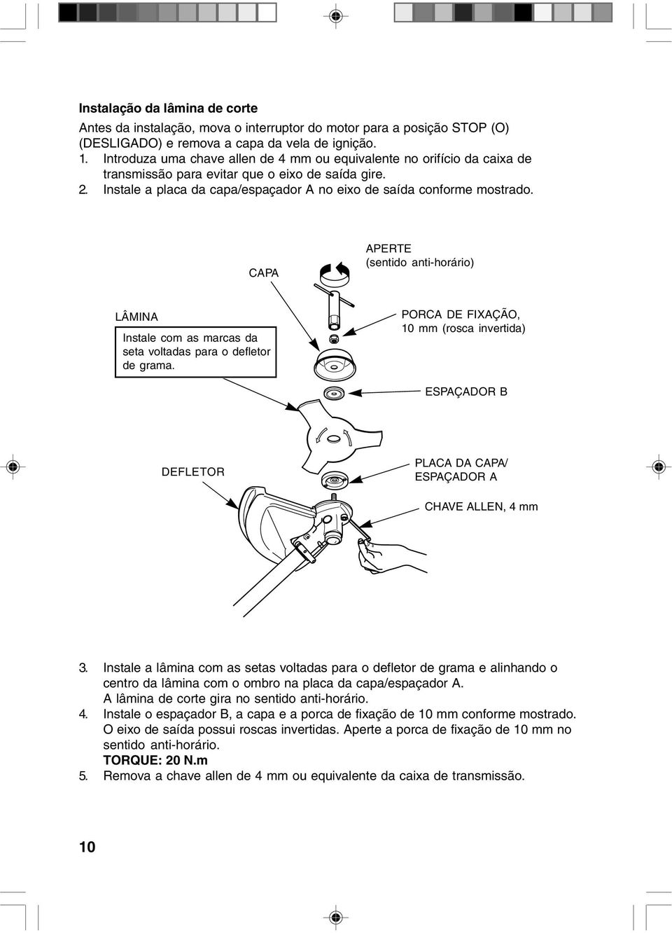 CAPA APERTE (sentido anti-horário) LÂMINA Instale com as marcas da seta voltadas para o defletor de grama.