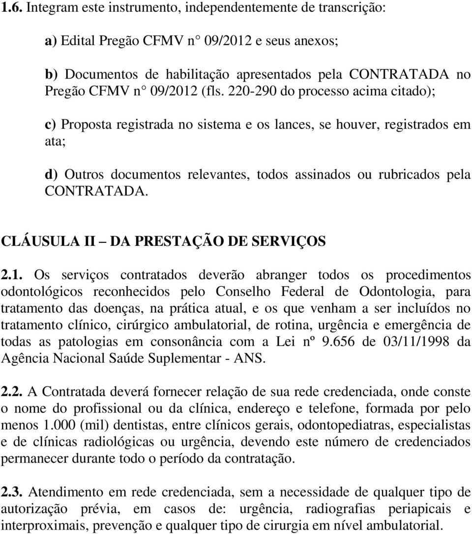 CLÁUSULA II DA PRESTAÇÃO DE SERVIÇOS 2.1.