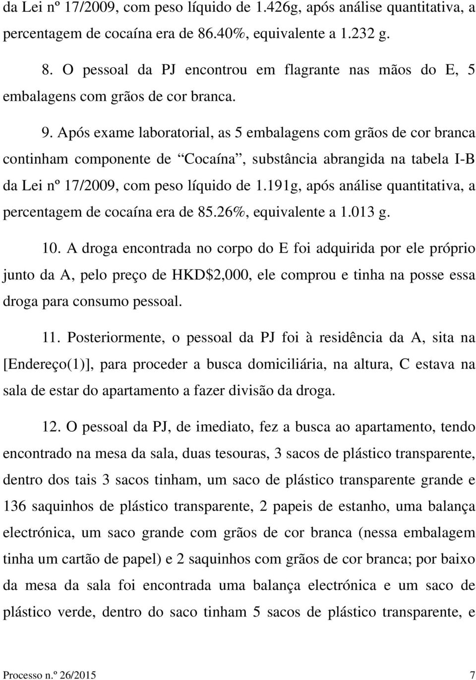 191g, após análise quantitativa, a percentagem de cocaína era de 85.26%, equivalente a 1.013 g. 10.