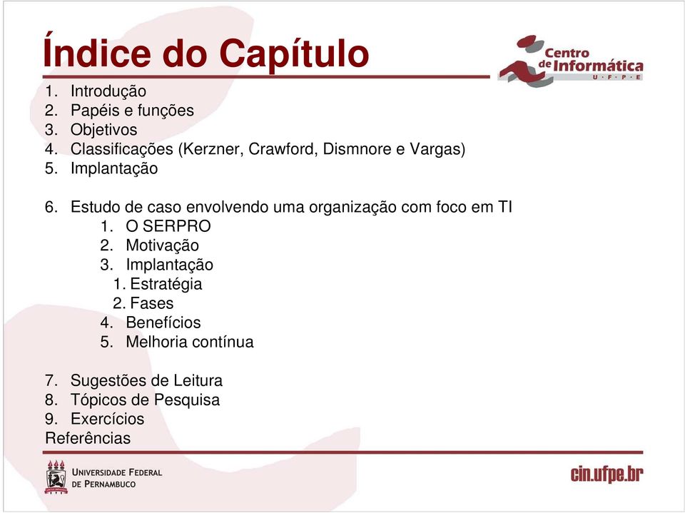 Estudo de caso envolvendo uma organização com foco em TI 1. O SERPRO 2. Motivação 3.