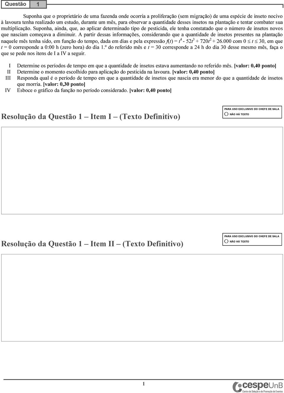 Suponha, ainda, que, ao aplicar determinado tipo de pesticida, ele tenha constatado que o número de insetos novos que nasciam começava a diminuir.