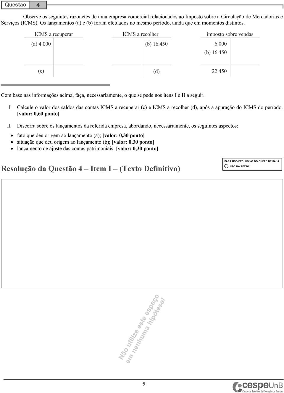 I Calcule o valor dos saldos das contas ICMS a recuperar (c) e ICMS a recolher (d), após a apuração do ICMS do período.