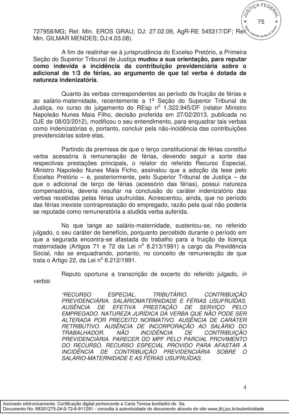 previdenciária sobre o adicional de 1/3 de férias, ao argumento de que tal verba é dotada de natureza indenizatória.