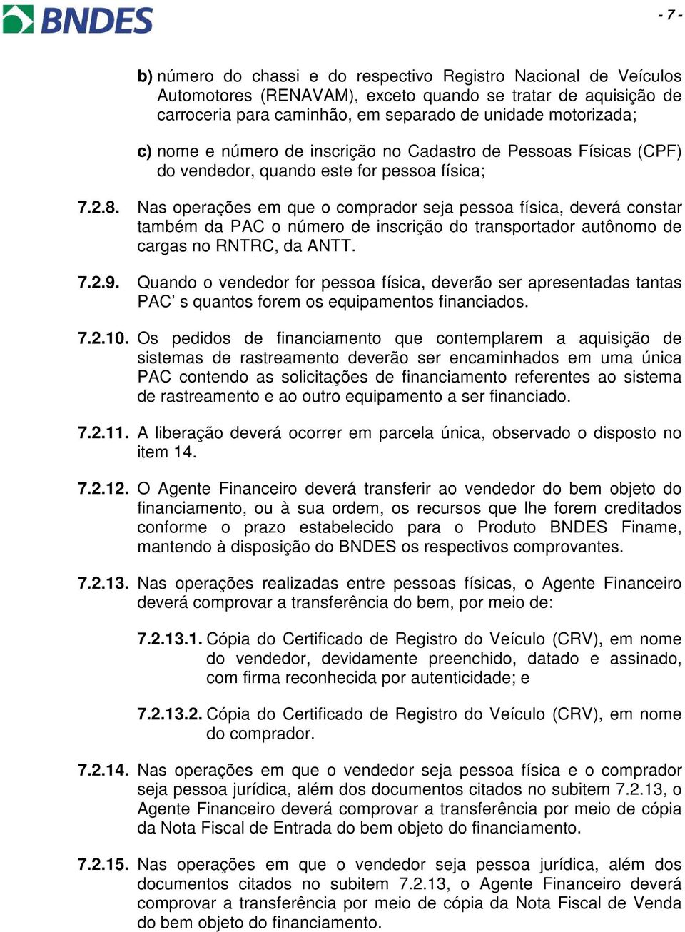 Nas operações em que o comprador seja pessoa física, deverá constar também da PAC o número de inscrição do transportador autônomo de cargas no RNTRC, da ANTT. 7.2.9.