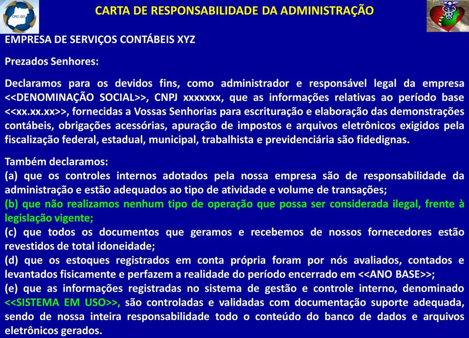 xxxx, que as informações relativas ao período base <<xx.xx.xx>>, fornecidas a Vossas Senhorias para escrituração e elaboração das demonstrações contábeis, obrigações acessórias, apuração de impostos