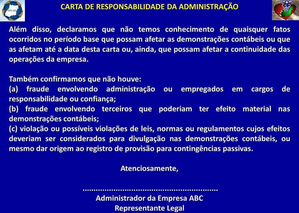 Também confirmamos que não houve: (a) fraude envolvendo administração ou empregados em cargos de responsabilidade ou confiança; (b) fraude envolvendo terceiros que poderiam ter efeito material nas