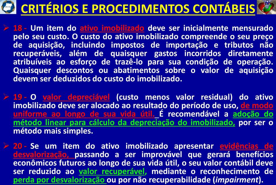 de trazê-lo para sua condição de operação. Quaisquer descontos ou abatimentos sobre o valor de aquisição devem ser deduzidos do custo do imobilizado.