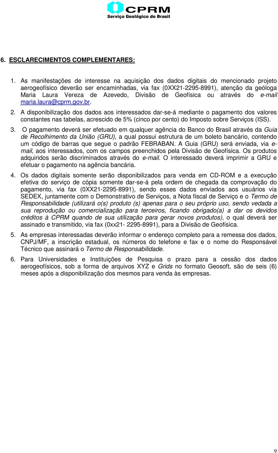 Azevedo, Divisão de Geofísica ou através do e-mail maria.laura@cprm.gov.br. 2.