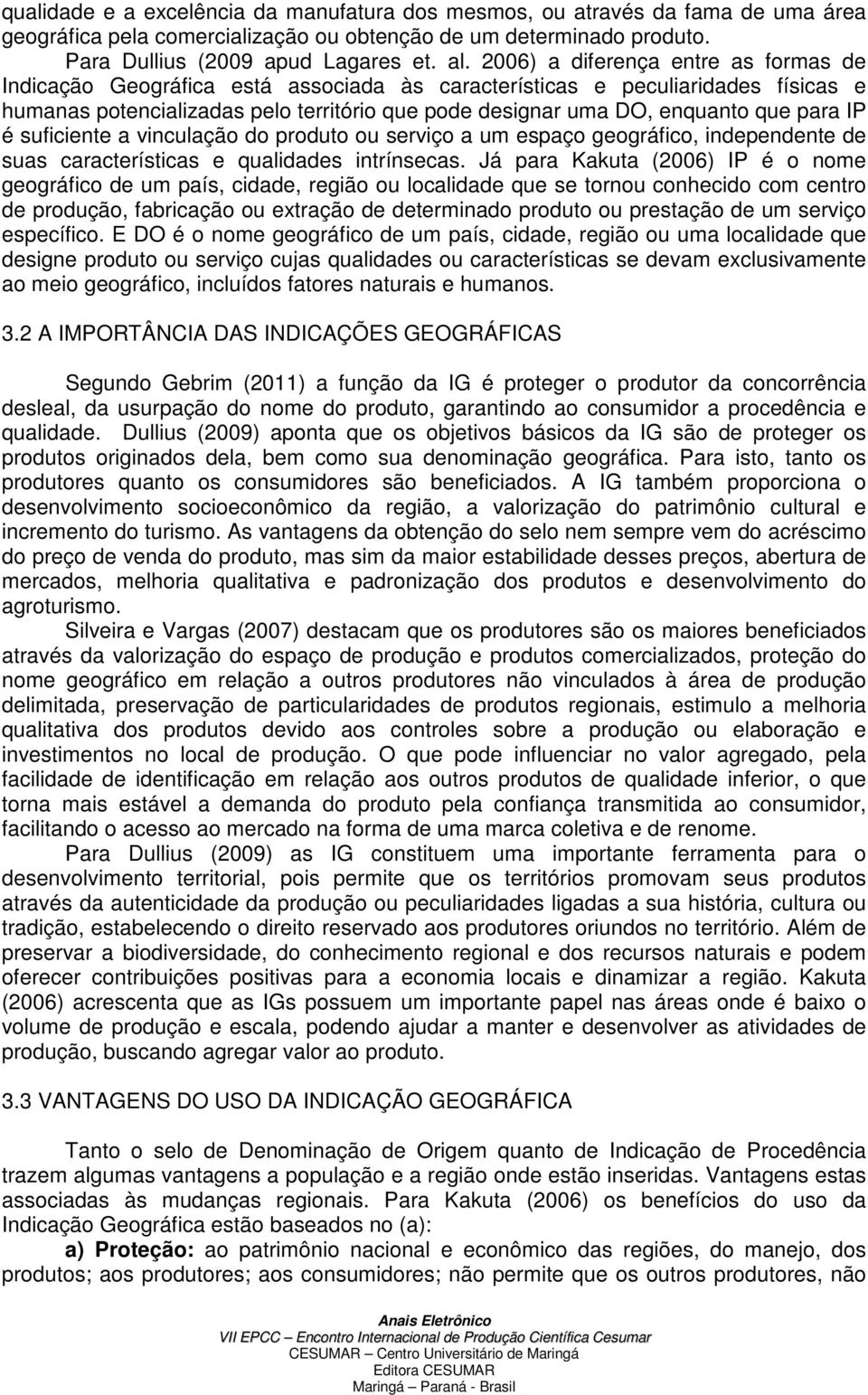 para IP é suficiente a vinculação do produto ou serviço a um espaço geográfico, independente de suas características e qualidades intrínsecas.