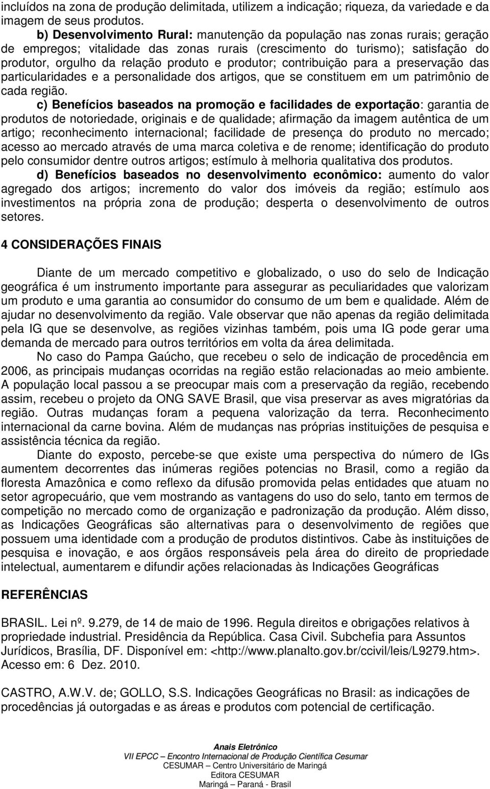 produtor; contribuição para a preservação das particularidades e a personalidade dos artigos, que se constituem em um patrimônio de cada região.