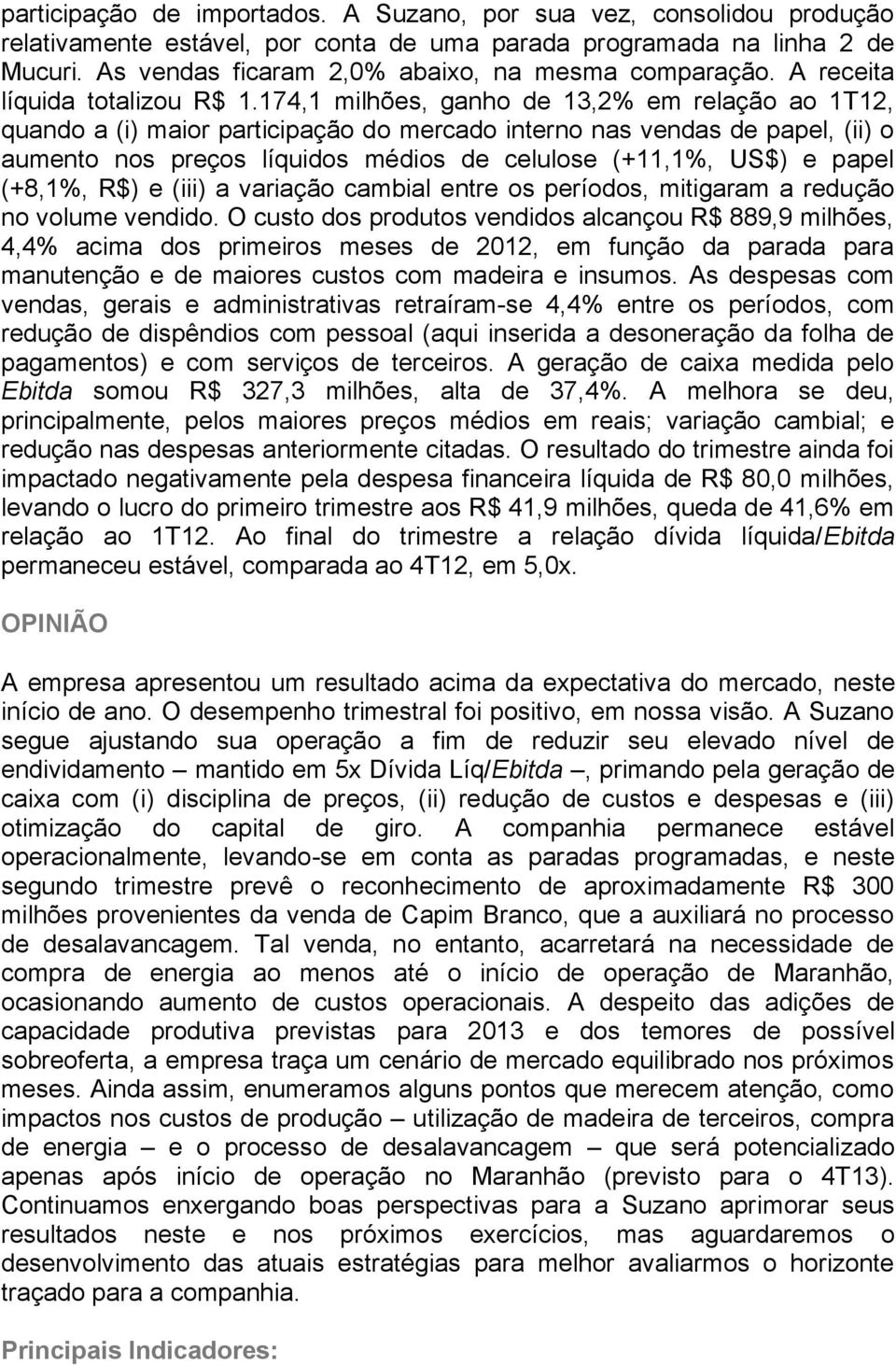 174,1 milhões, ganho de 13,2% em relação ao 1T12, quando a (i) maior participação do mercado interno nas vendas de papel, (ii) o aumento nos preços líquidos médios de celulose (+11,1%, US$) e papel