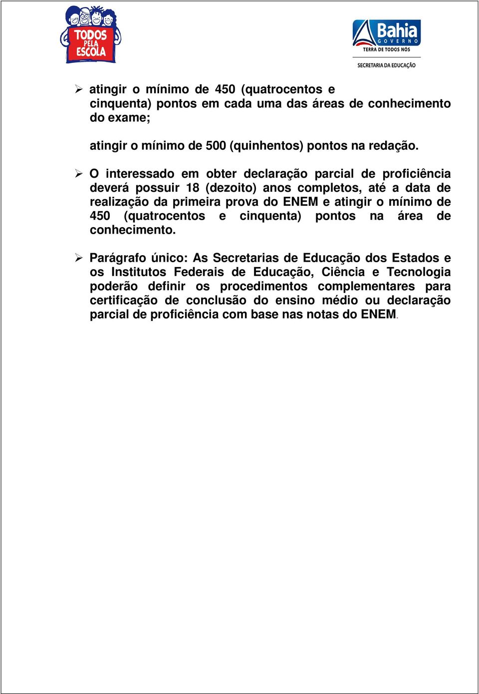 mínimo de 450 (quatrocentos e cinquenta) pontos na área de conhecimento.