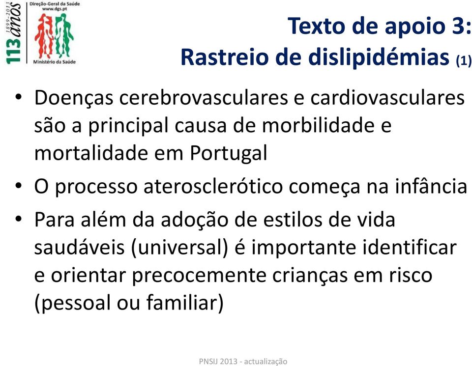 processo aterosclerótico começa na infância Para além da adoção de estilos de vida