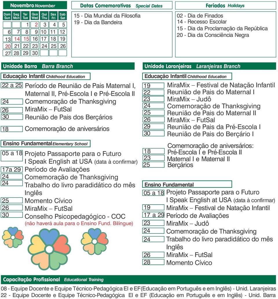 aniversáris Prjet Passaprte para Futur I Speak English at USA (data à cnfirmar) Períd de Avaliações Cmemraçã de Thanksgiving Trabalh d livr paradidátic d mês Inglês Mment Cívic MiraMix FutSal Cnselh