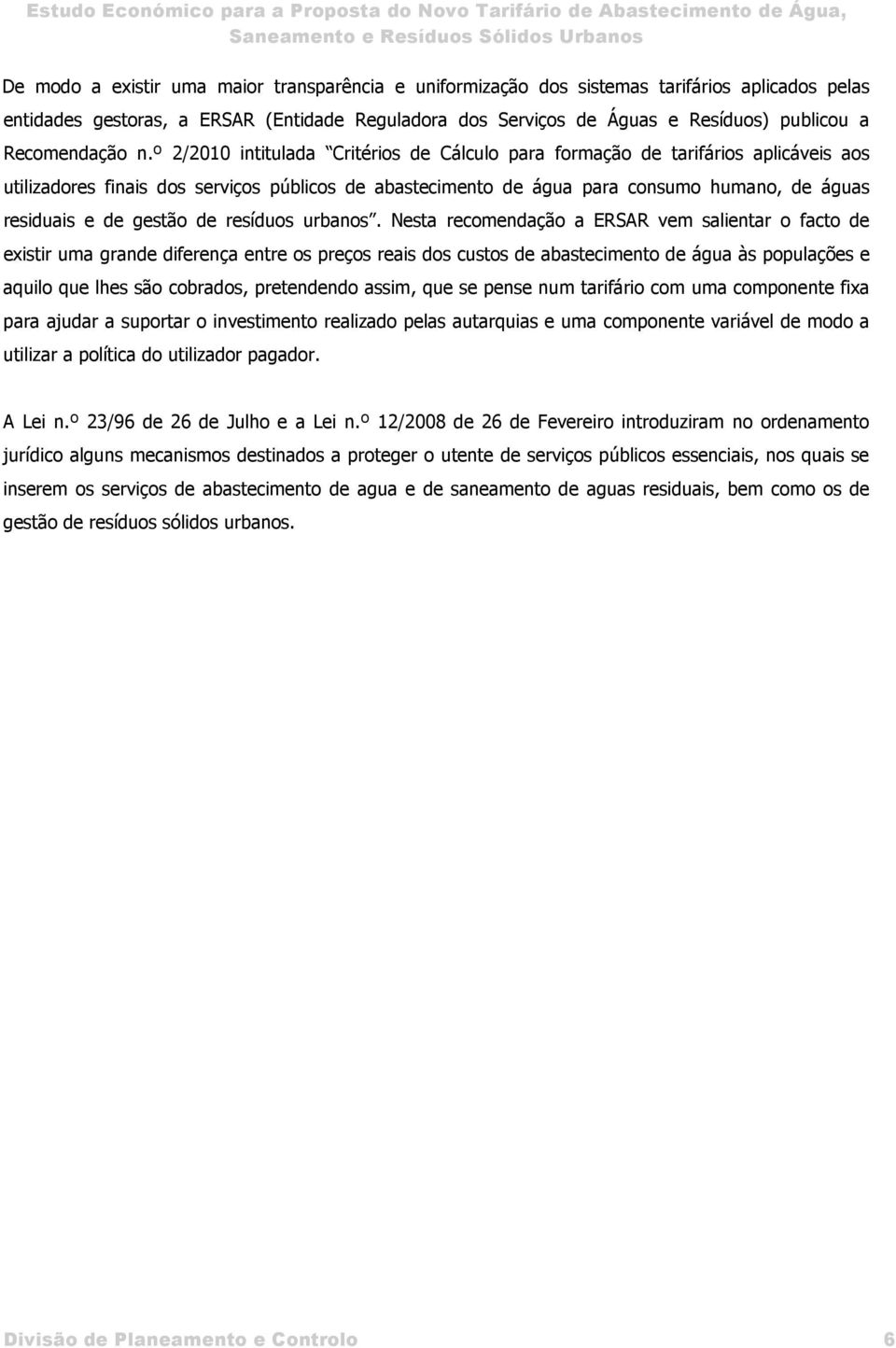 º 2/2010 intitulada Critérios de Cálculo para formação de tarifários aplicáveis aos utilizadores finais dos serviços públicos de abastecimento de água para consumo humano, de águas residuais e de