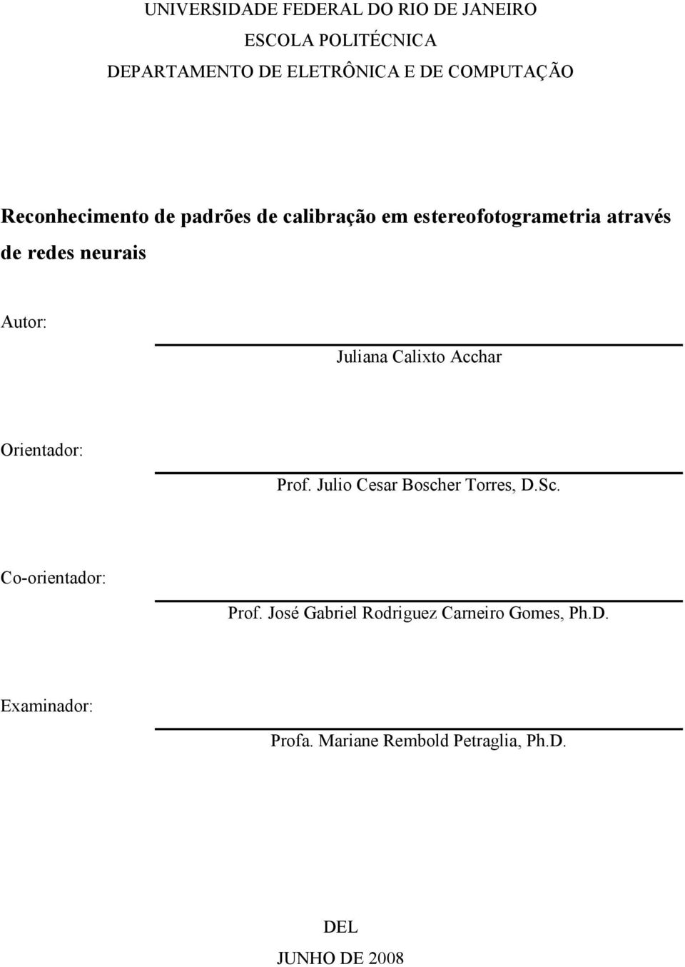 Juliana Calixto Acchar Orientador: Prof. Julio Cesar Boscher Torres, D.Sc. Co-orientador: Prof.