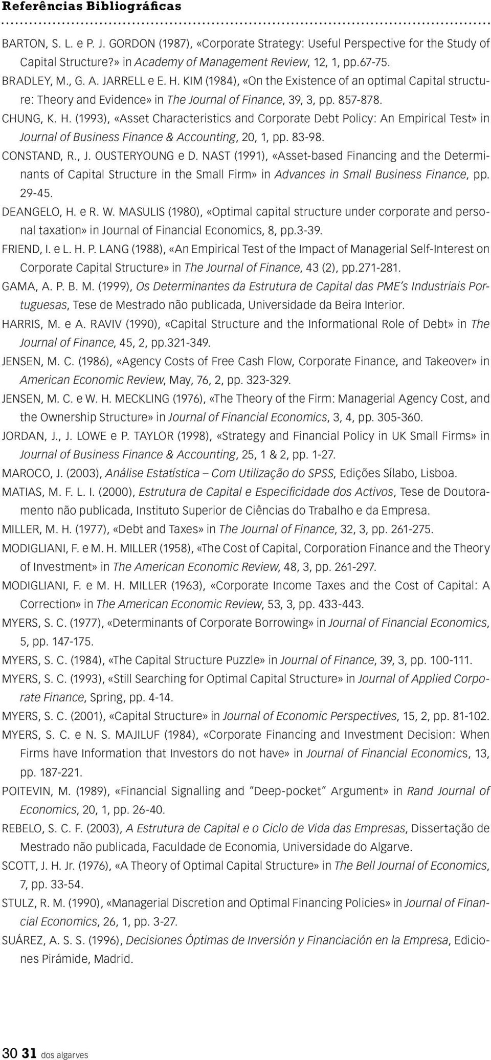 83-98. CONSTAND, R., J. OUSTERYOUNG e D. NAST (1991), «Asset-based Financing and the Determinants of Capital Structure in the Small Firm» in Advances in Small Business Finance, pp. 29-45. DEANGELO, H.