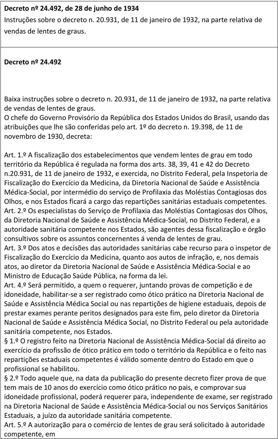 O chefe do Governo Provisório da República dos Estados Unidos do Brasil, usando das atribuições que lhe são conferidas pelo art. 1º