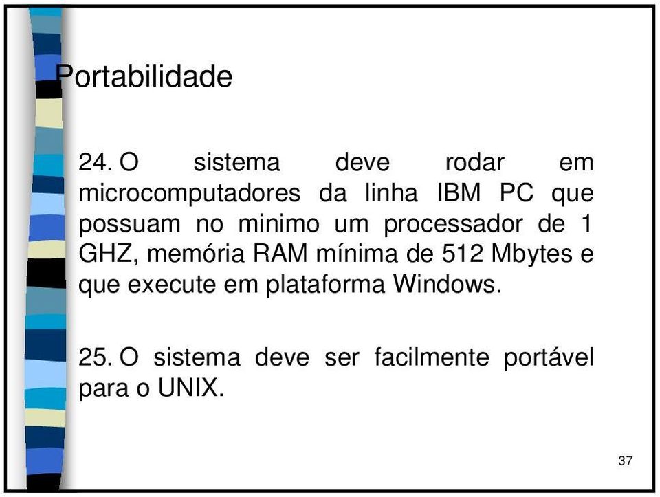 possuam no minimo um processador de 1 GHZ, memória RAM mínima