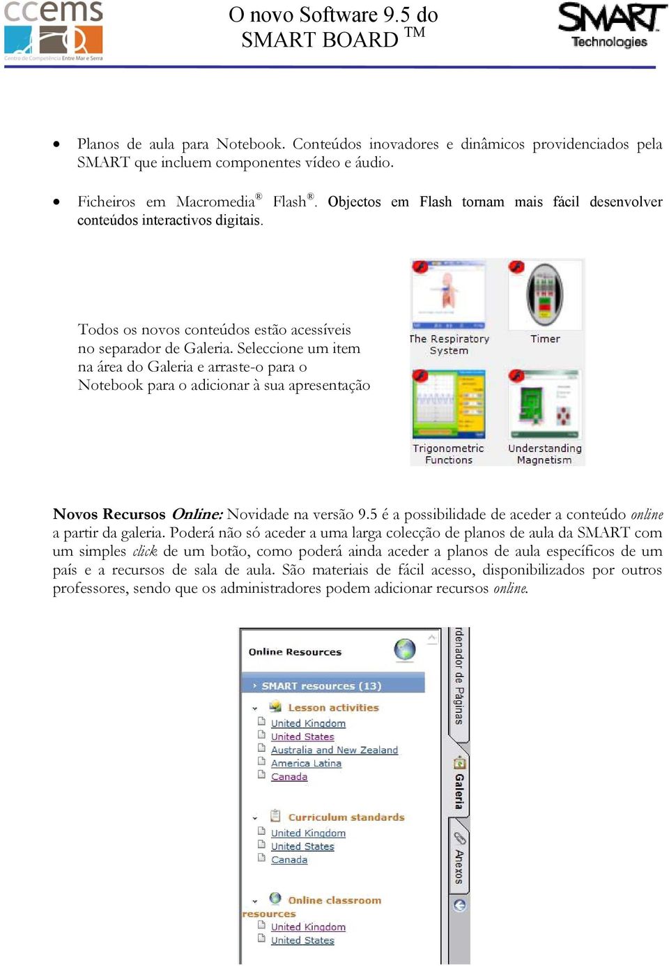 Seleccione um item na área do Galeria e arraste-o para o Notebook para o adicionar à sua apresentação Novos Recursos Online: Novidade na versão 9.