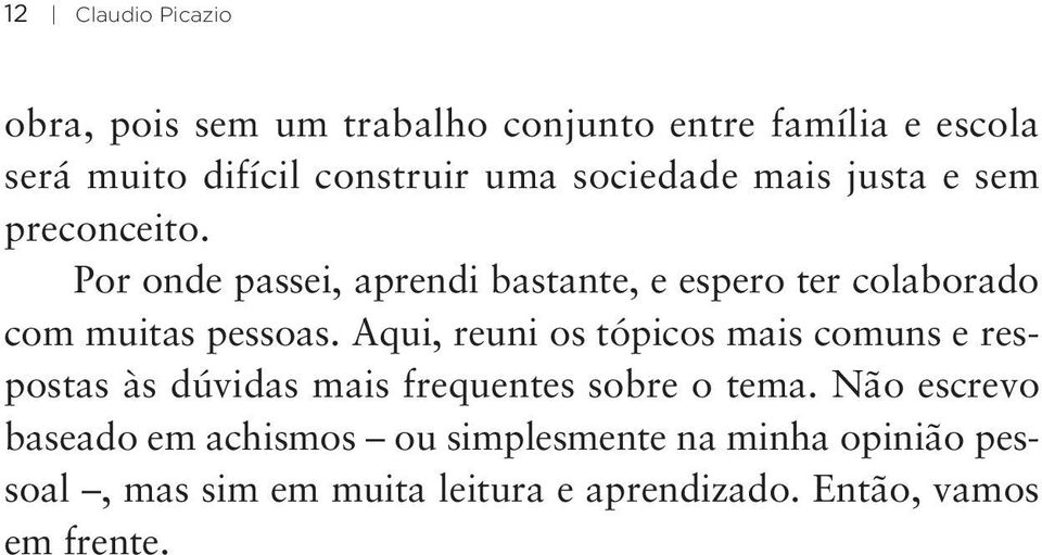 Por onde passei, aprendi bastante, e espero ter colaborado com muitas pessoas.