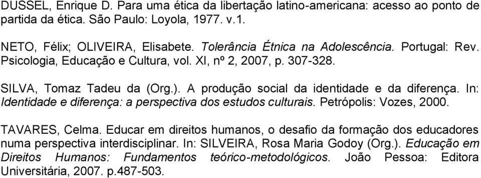 A produção social da identidade e da diferença. In: Identidade e diferença: a perspectiva dos estudos culturais. Petrópolis: Vozes, 2000. TAVARES, Celma.