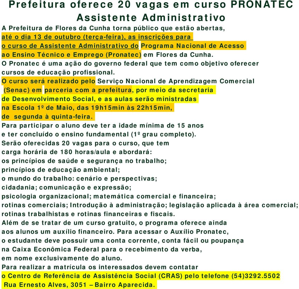 O Pronatec é uma ação do governo federal que tem como objetivo oferecer cursos de educação profissional.