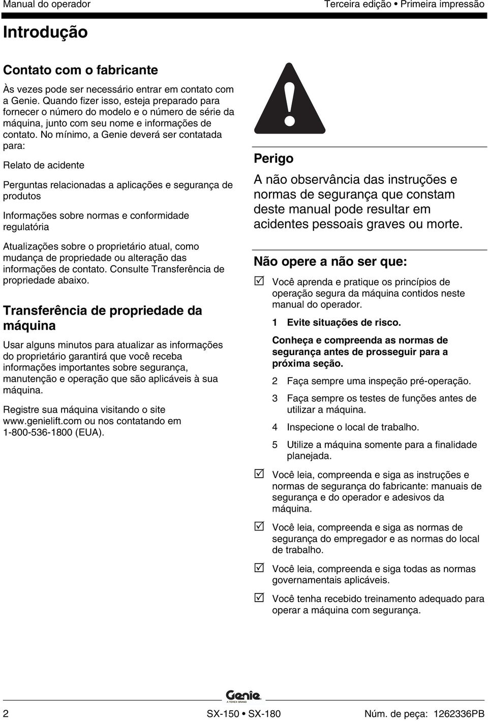 No mínimo, a Genie deverá ser contatada para: Relato de acidente Perguntas relacionadas a aplicações e segurança de produtos Informações sobre normas e conformidade regulatória Atualizações sobre o