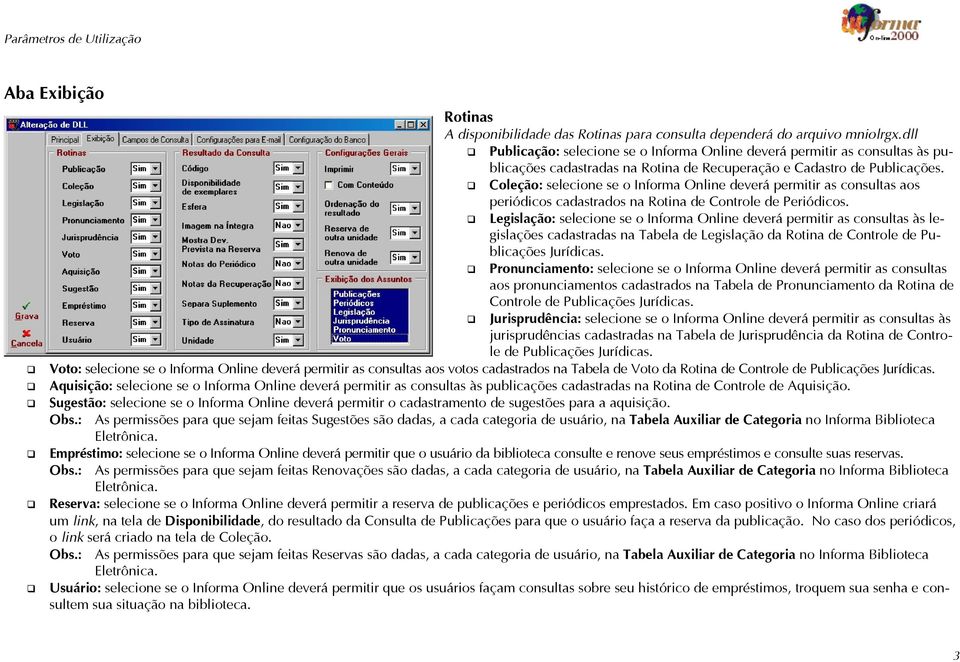 Coleção: selecione se o Informa Online deverá permitir as consultas aos periódicos cadastrados na Rotina de Controle de Periódicos.