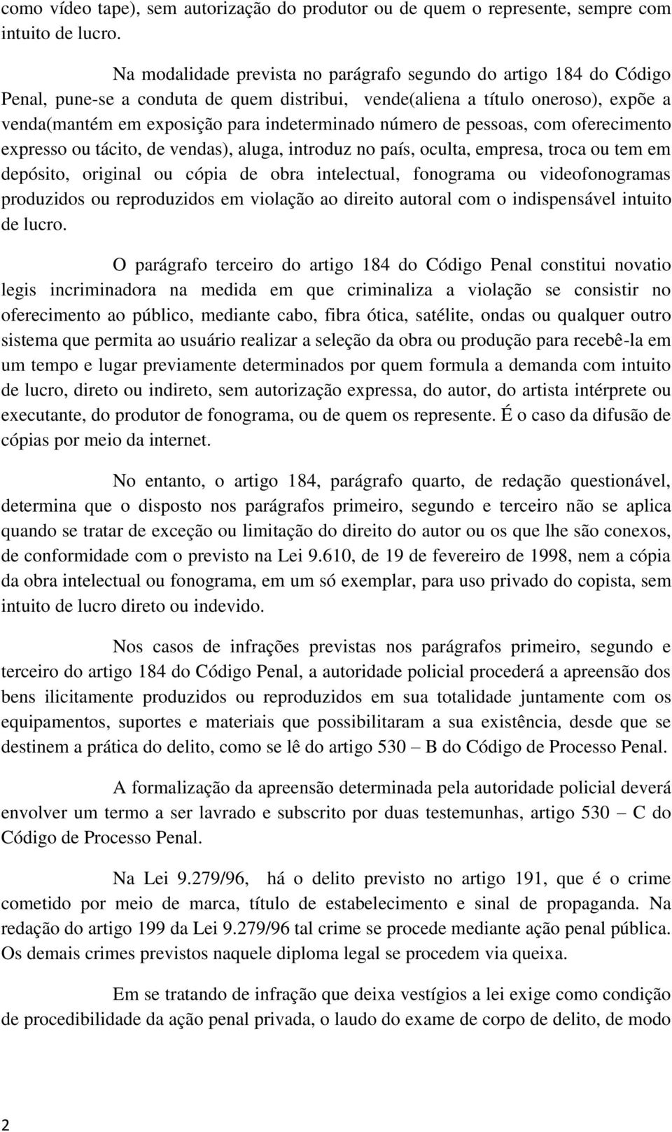 número de pessoas, com oferecimento expresso ou tácito, de vendas), aluga, introduz no país, oculta, empresa, troca ou tem em depósito, original ou cópia de obra intelectual, fonograma ou