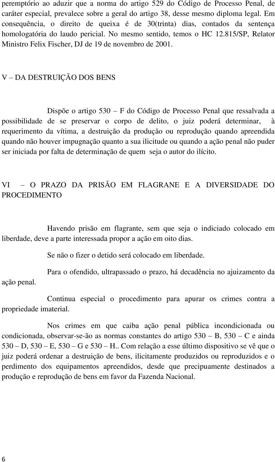 815/SP, Relator Ministro Felix Fischer, DJ de 19 de novembro de 2001.