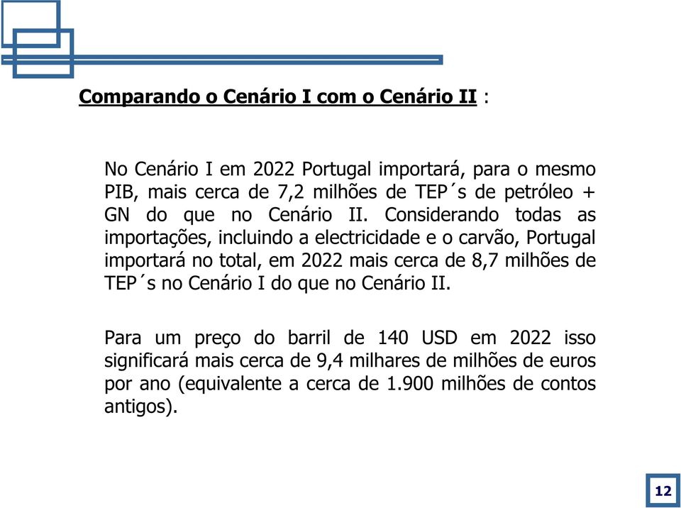 Considerando todas as importações, incluindo a electricidade e o carvão, Portugal importará no total, em 2022 mais cerca de 8,7