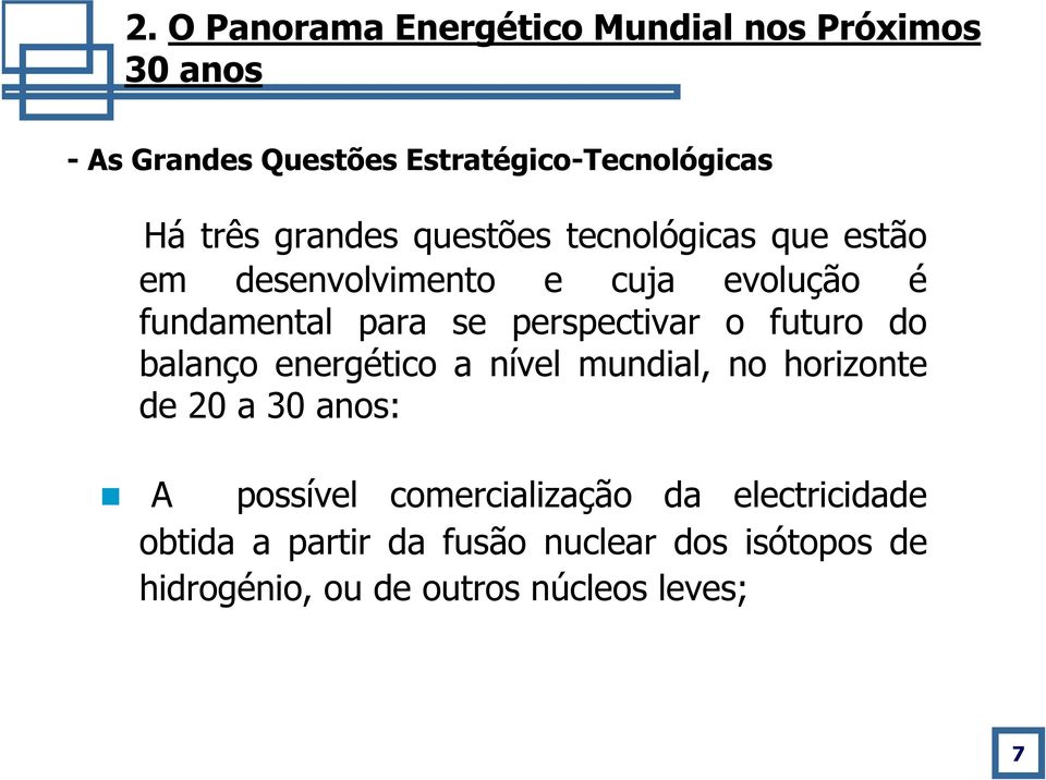 perspectivar o futuro do balanço energético a nível mundial, no horizonte de 20 a 30 anos: A possível