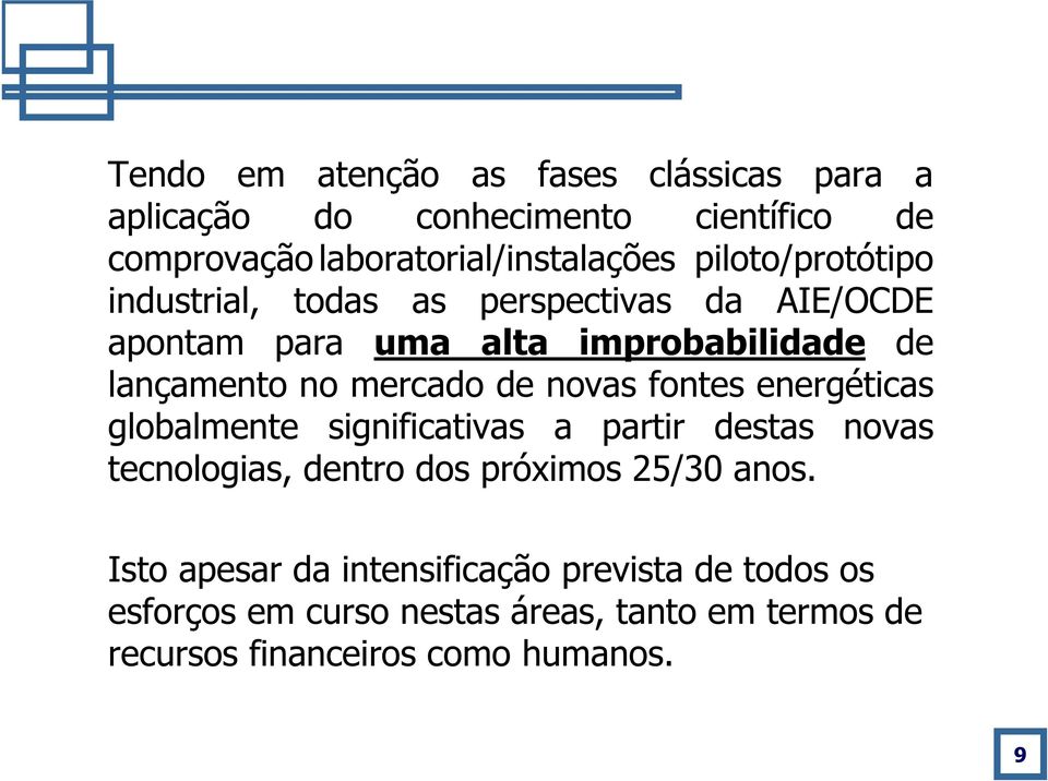 de novas fontes energéticas globalmente significativas a partir destas novas tecnologias, dentro dos próximos 25/30 anos.