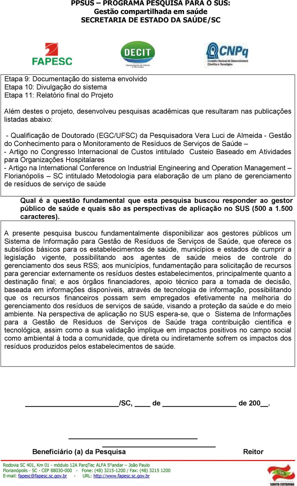 Internacional de Custos intitulado Custeio Baseado em Atividades para Organizações Hospitalares - Artigo na International Conference on Industrial Engineering and Operation Management Florianópolis