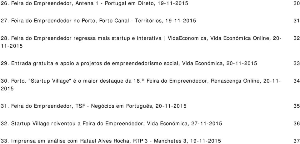 Entrada gratuita e apoio a projetos de empreendedorismo social, Vida Económica, 20-11-2015 33 30. Porto. "Startup Village" é o maior destaque da 18.