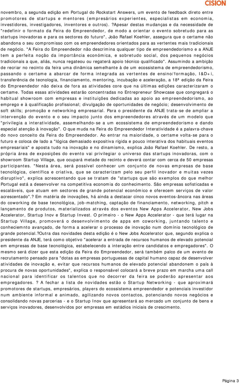 ?apesar destas mudanças e da necessidade de "redefinir o formato da Feira do Empreendedor, de modo a orientar o evento sobretudo para as startups inovadoras e para os sectores do futuro", João Rafael