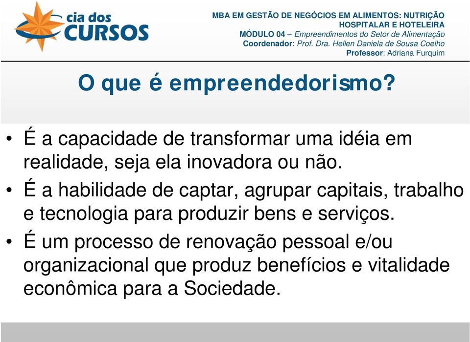 É a habilidade de captar, agrupar capitais, trabalho e tecnologia para produzir