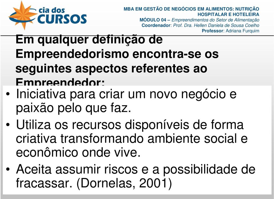 faz. Utiliza os recursos disponíveis de forma criativa transformando ambiente social