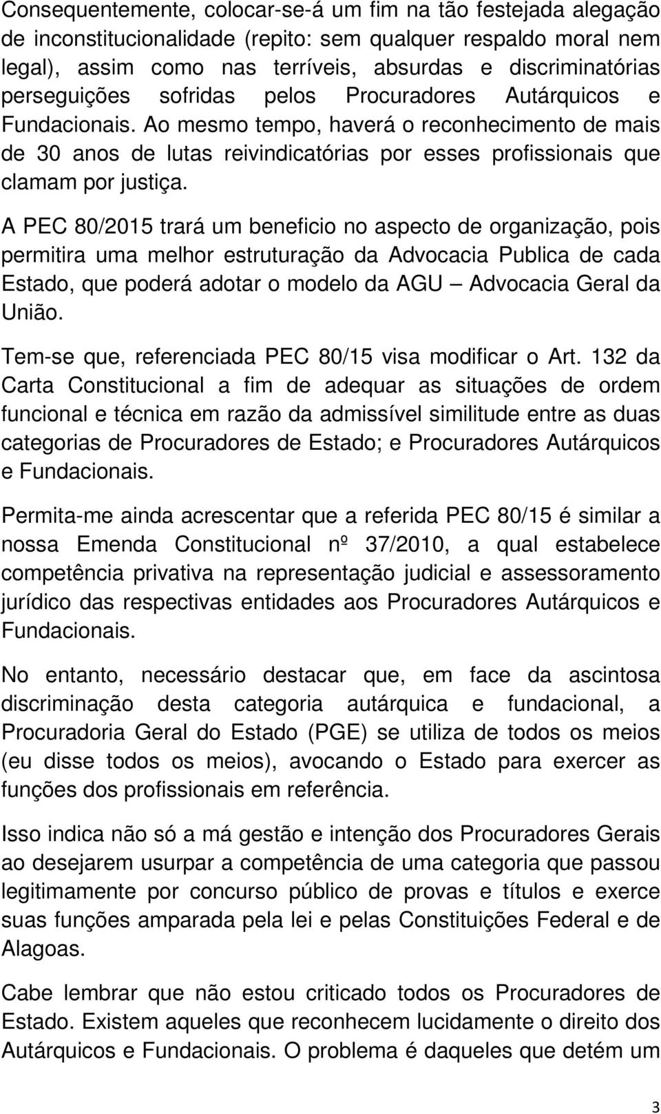 Ao mesmo tempo, haverá o reconhecimento de mais de 30 anos de lutas reivindicatórias por esses profissionais que clamam por justiça.