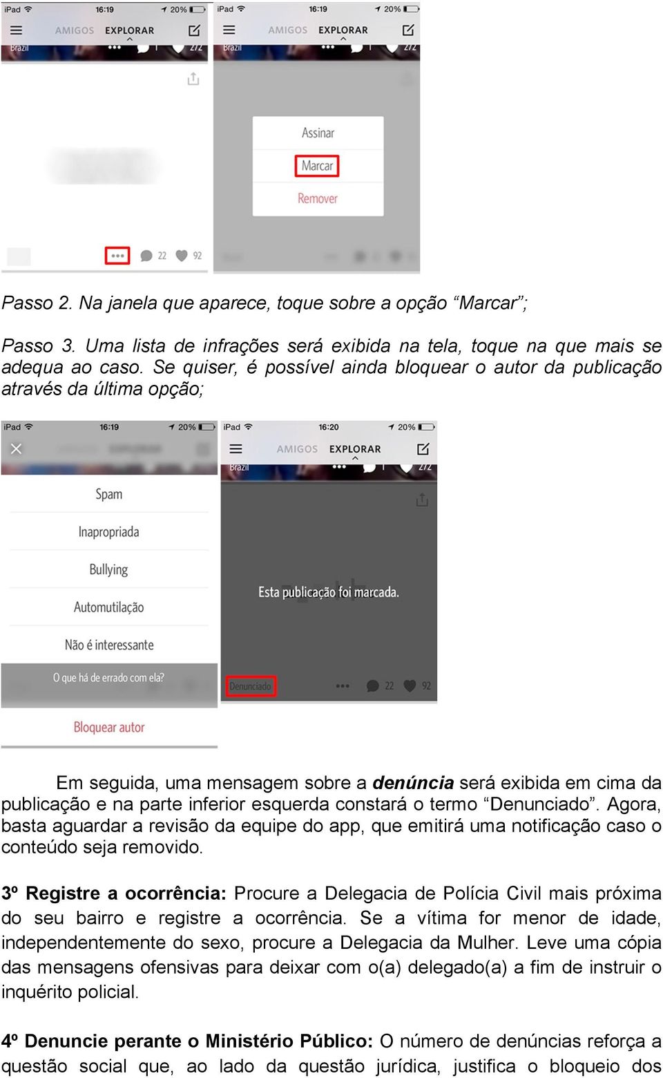 o termo Denunciado. Agora, basta aguardar a revisão da equipe do app, que emitirá uma notificação caso o conteúdo seja removido.