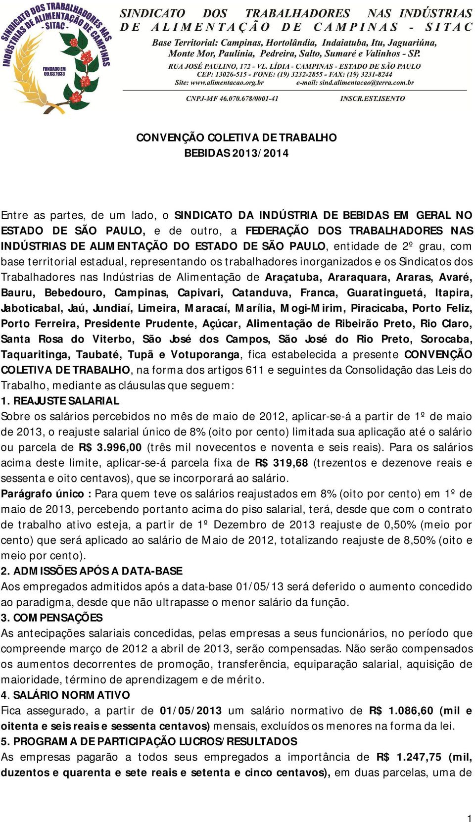 Alimentação de Araçatuba, Araraquara, Araras, Avaré, Bauru, Bebedouro, Campinas, Capivari, Catanduva, Franca, Guaratinguetá, Itapira, Jaboticabal, Jaú, Jundiaí, Limeira, Maracaí, Marília, Mogi-Mirim,