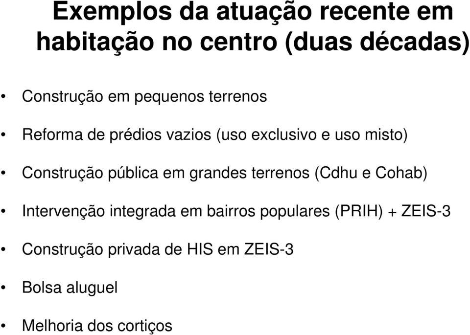 pública em grandes terrenos (Cdhu e Cohab) Intervenção integrada em bairros