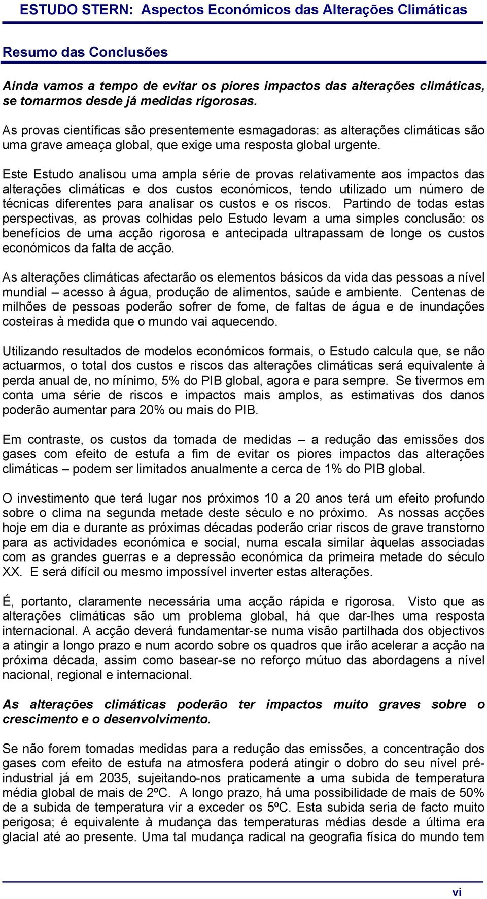 Este Estudo analisou uma ampla série de provas relativamente aos impactos das alterações climáticas e dos custos económicos, tendo utilizado um número de técnicas diferentes para analisar os custos e