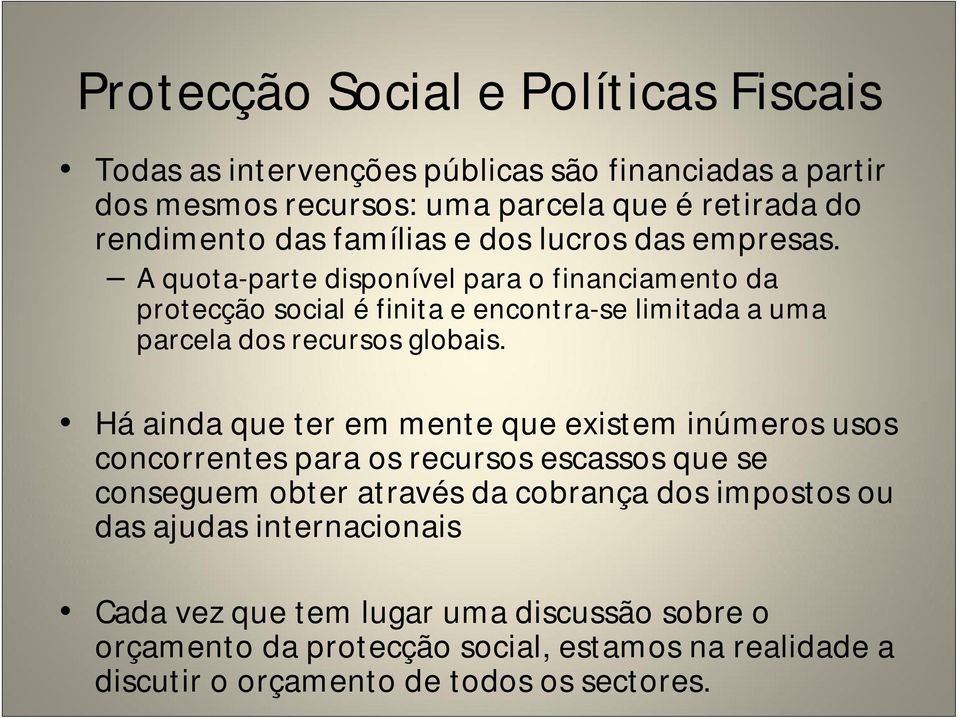 A quota-parte disponível para o financiamento da protecção social é finita e encontra-se limitada a uma parcela dos recursos globais.