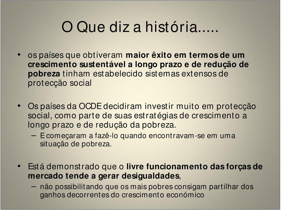 extensos de protecção social Os países da OCDE decidiram investir muito em protecção social, como parte de suas estratégias de crescimento a longo prazo